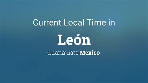 Local Time in León, Mexico .